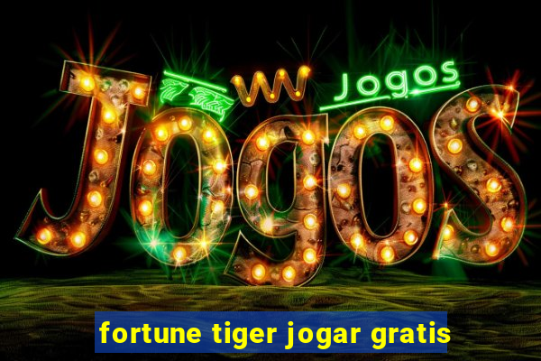 fortune tiger jogar gratis